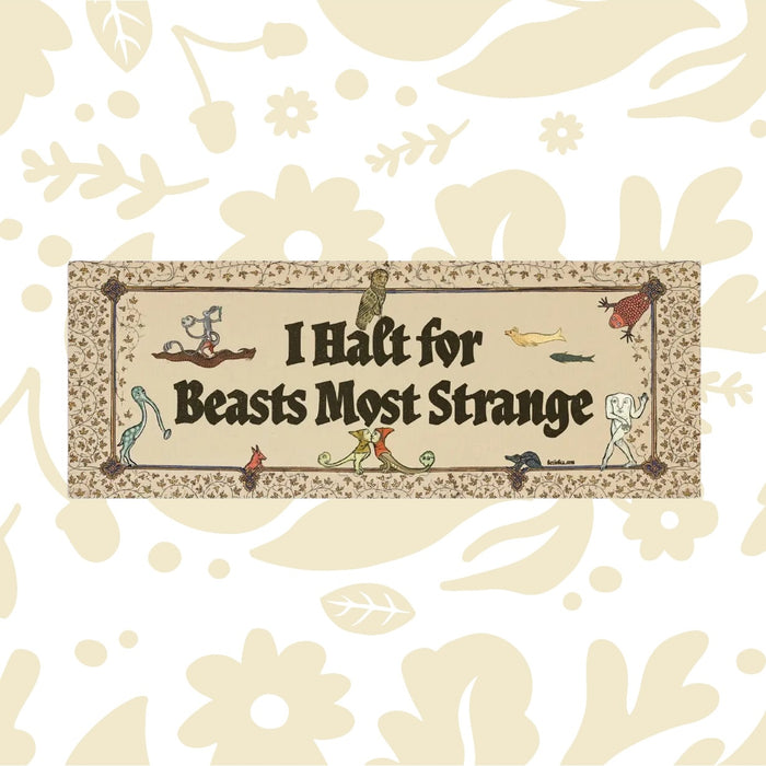 Betiobca “I Halt For Beasts Most Strange” bumper sticker with medieval floral, animal borders—unique car accessory.