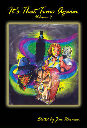 IT'S THAT TIME AGAIN, VOL. 4 edited by Jim Harmon - BearManor Manor