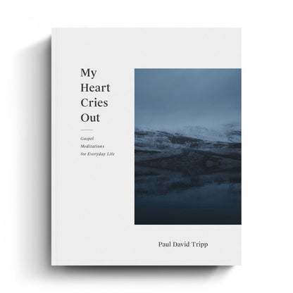 My Heart Cries Out: Gospel Meditations for Everyday Life - Paul David Tripp